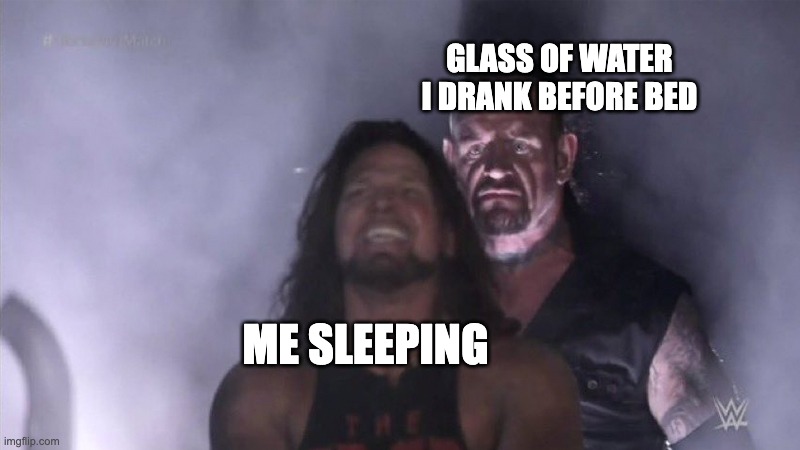 pov sleeping | GLASS OF WATER I DRANK BEFORE BED; ME SLEEPING | image tagged in guy behind another guy | made w/ Imgflip meme maker