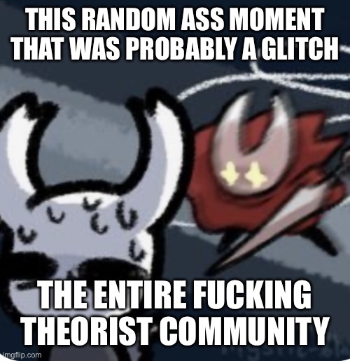 Pissed off hornet | THIS RANDOM ASS MOMENT THAT WAS PROBABLY A GLITCH THE ENTIRE FUCKING THEORIST COMMUNITY | image tagged in pissed off hornet | made w/ Imgflip meme maker