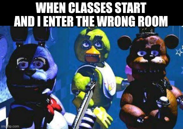 WHEN CLASSES START AND I ENTER THE WRONG ROOM | made w/ Imgflip meme maker