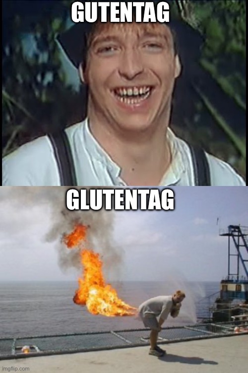 Hello to gluten intolerance | GUTENTAG; GLUTENTAG | image tagged in german smile,explosive diarrhea,gluten,good day | made w/ Imgflip meme maker