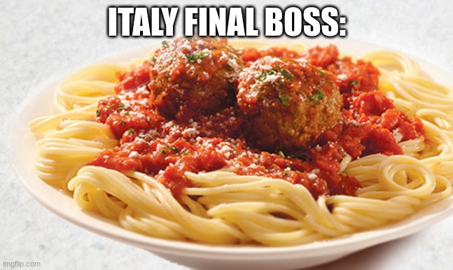 Here comes, Italy final boss | ITALY FINAL BOSS: | image tagged in pasta,italy,boss,fight,italian,italians | made w/ Imgflip meme maker