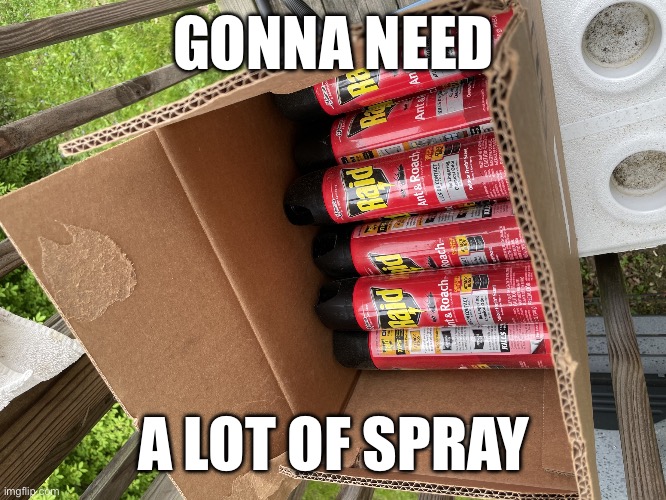 Bug spray | GONNA NEED A LOT OF SPRAY | image tagged in bug spray | made w/ Imgflip meme maker