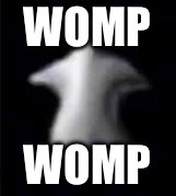 WOMP WOMP | image tagged in spooki | made w/ Imgflip meme maker