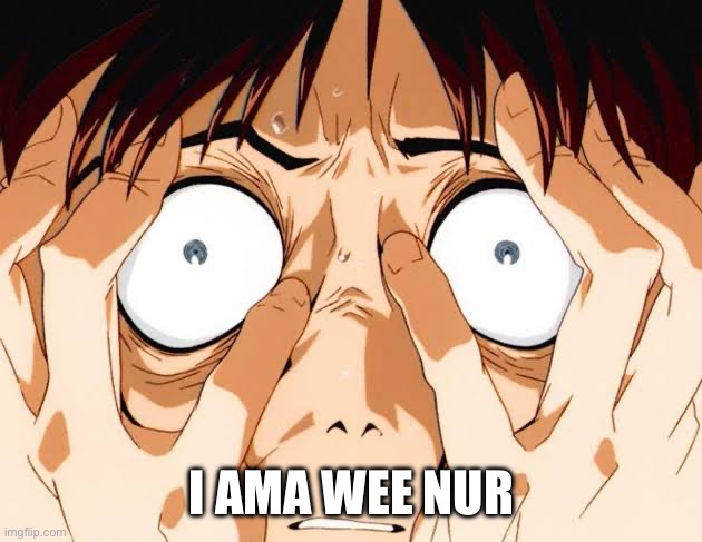 I ama wee nur | I AMA WEE NUR | image tagged in neon genesis evangelion | made w/ Imgflip meme maker