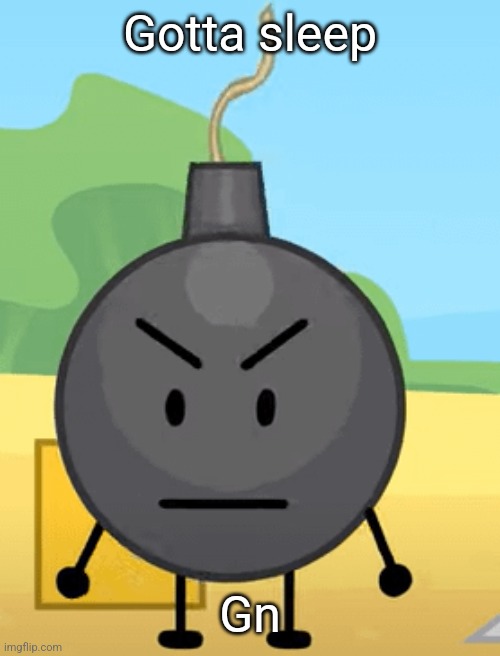 Why is bro angy like that | Gotta sleep; Gn | image tagged in why is bro angy like that | made w/ Imgflip meme maker