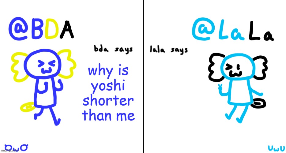 bda and lala announcment temp | why is yoshi shorter than me | image tagged in bda and lala announcment temp | made w/ Imgflip meme maker