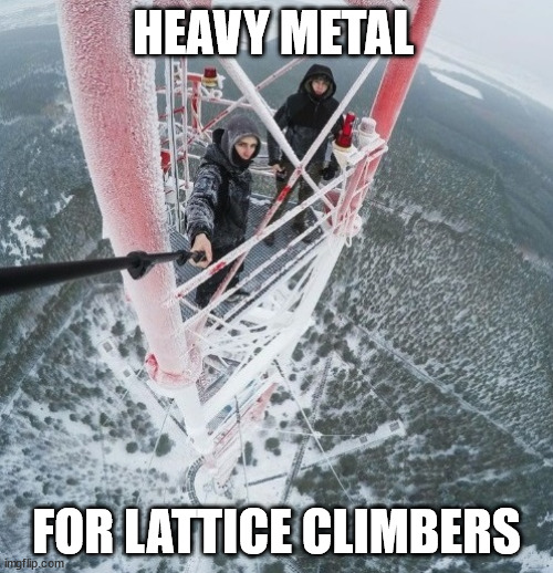 Heavy metal for lattice climbers | HEAVY METAL; FOR LATTICE CLIMBERS | image tagged in lattice climbing,germany,heavy metal,metalhead,climbing,meme | made w/ Imgflip meme maker