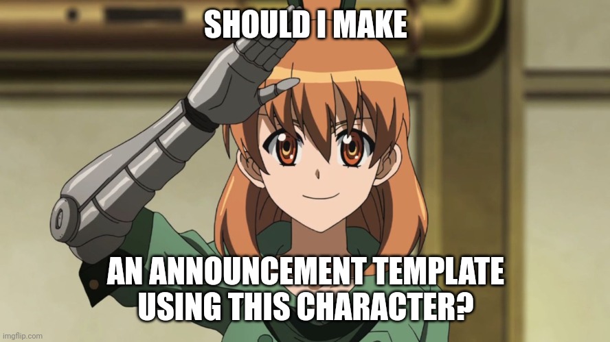 akame ga kill seryuu | SHOULD I MAKE; AN ANNOUNCEMENT TEMPLATE USING THIS CHARACTER? | image tagged in akame ga kill seryuu | made w/ Imgflip meme maker