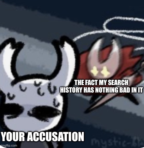 Pissed off hornet | YOUR ACCUSATION THE FACT MY SEARCH HISTORY HAS NOTHING BAD IN IT | image tagged in pissed off hornet | made w/ Imgflip meme maker