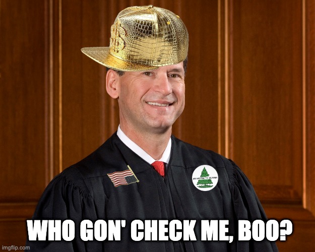 Unchecked Justice | WHO GON' CHECK ME, BOO? | image tagged in who gon check me,alito | made w/ Imgflip meme maker