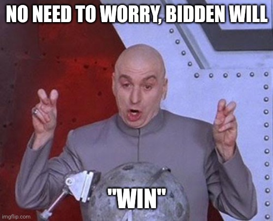 Dr Evil Laser Meme | NO NEED TO WORRY, BIDDEN WILL "WIN" | image tagged in memes,dr evil laser | made w/ Imgflip meme maker