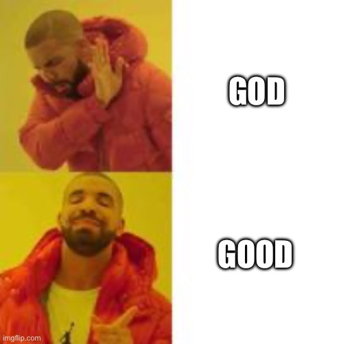 Not that but this | GOD; GOOD | image tagged in not that but this | made w/ Imgflip meme maker