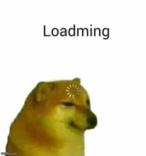 Loadming | image tagged in loadming | made w/ Imgflip meme maker