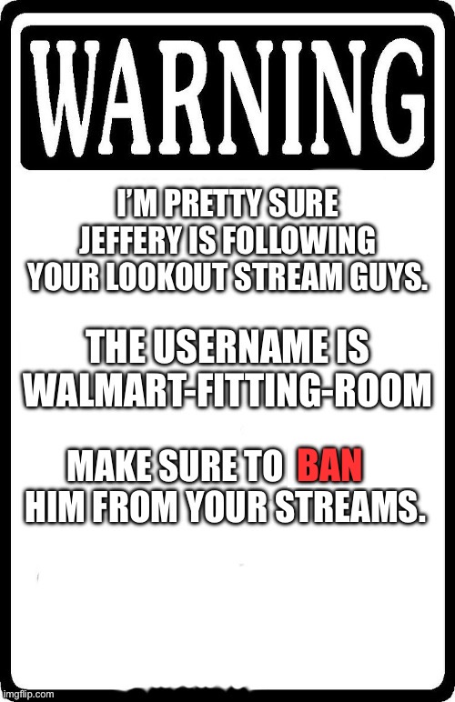 Warning: New Jeffery account (probably) | BAN | image tagged in warning sign,warning,jeffery | made w/ Imgflip meme maker