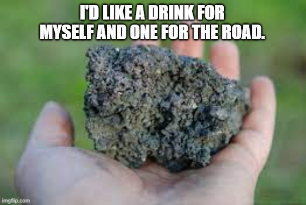 memes by Brad - I need a drink for the road humor | I'D LIKE A DRINK FOR MYSELF AND ONE FOR THE ROAD. | image tagged in funny,fun,alcohol,funny meme,humor,drinking | made w/ Imgflip meme maker