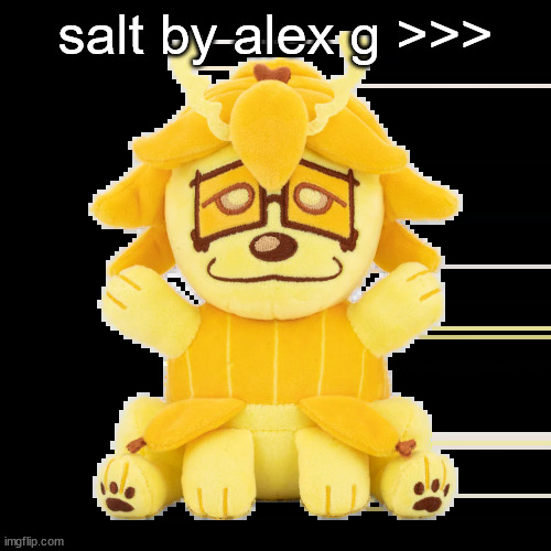 split plush | salt by alex g >>> | image tagged in split plush | made w/ Imgflip meme maker