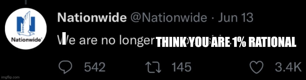 We are no longer on your side. | I THINK YOU ARE 1% RATIONAL | image tagged in we are no longer on your side | made w/ Imgflip meme maker