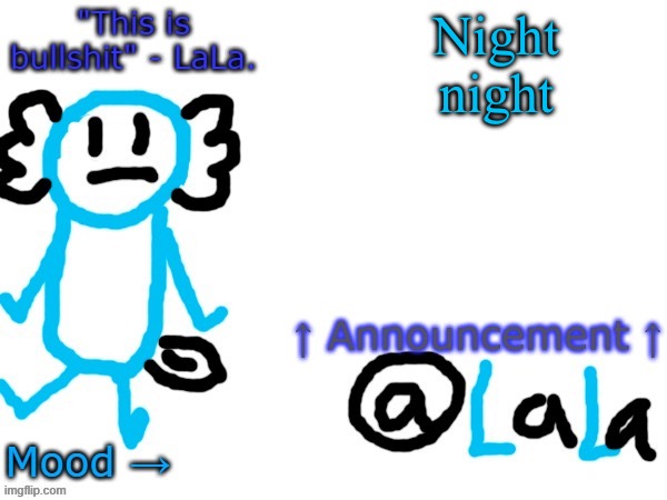 Special gn to BDA, and Moonshade c: | Night night | image tagged in new another stupid lala temp version idfk | made w/ Imgflip meme maker