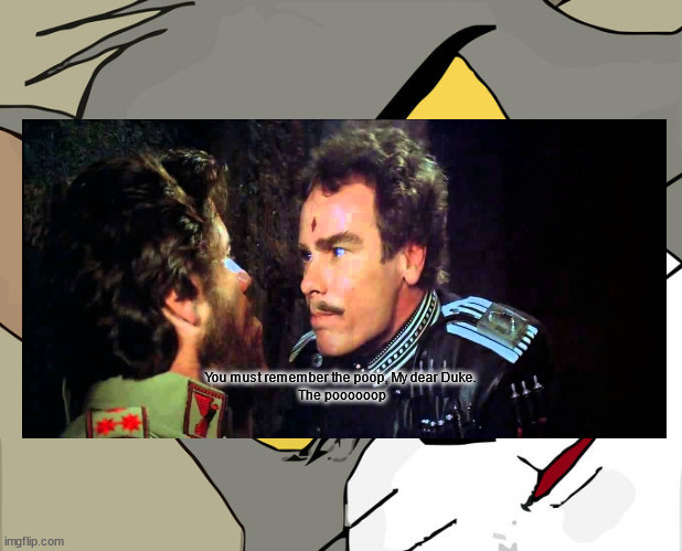 remember the poop | You must remember the poop, My dear Duke. 
The poooooop | image tagged in memes,unsettled tom | made w/ Imgflip meme maker