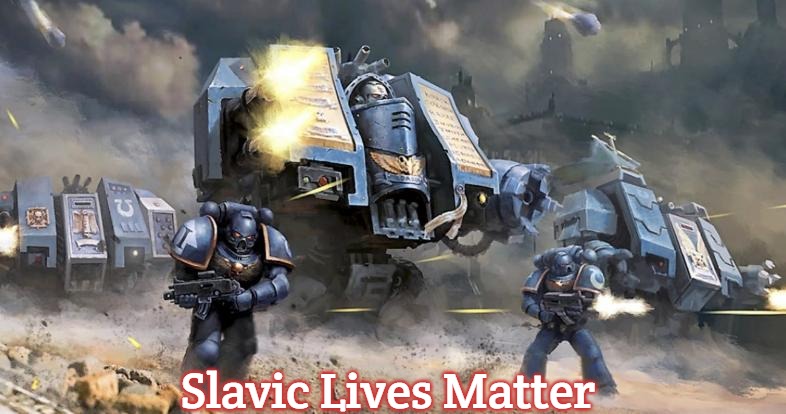 Slavic Space Marine Strike Force | Slavic Lives Matter | image tagged in slavic space marine strike force,slavic | made w/ Imgflip meme maker