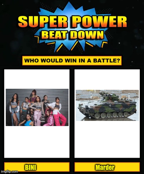 The mighty Marder tank can kill all of the members from this cringy P-Pop group in just one shot | BINI; Marder | image tagged in super power beat down,funny,philippines,tank,germany | made w/ Imgflip meme maker