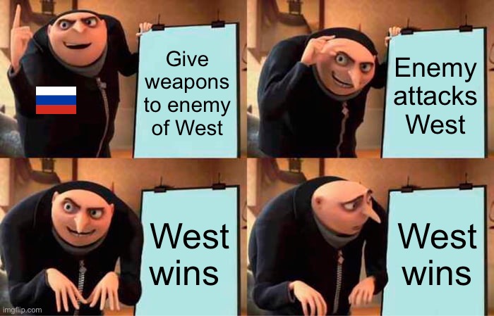 Putin’s Plan | Give weapons to enemy of West; Enemy attacks West; West wins; West wins | image tagged in memes,gru's plan | made w/ Imgflip meme maker