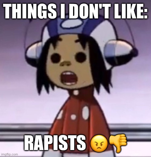 (again, influenced by that one post | THINGS I DON'T LIKE:; RAPISTS 😠👎 | image tagged in o | made w/ Imgflip meme maker