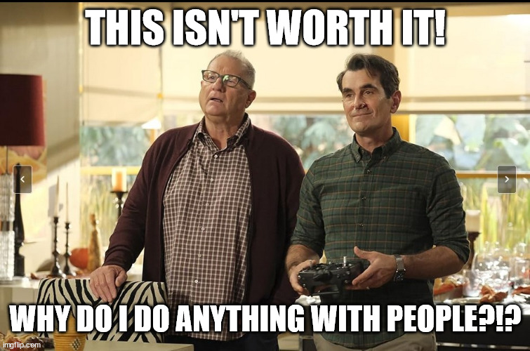 Why Do I do anything with people? - Jay Pritchett | THIS ISN'T WORTH IT! WHY DO I DO ANYTHING WITH PEOPLE?!? | image tagged in modern family,funny,stupid people,people,frustration,frustrated | made w/ Imgflip meme maker