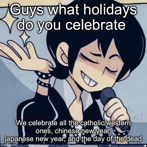 Tophamhatkyo just sayin | Guys what holidays do you celebrate; We celebrate all the catholic/western ones, chinese new year, japanese new year, and the day of the dead | image tagged in tophamhatkyo just sayin | made w/ Imgflip meme maker