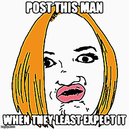 Post this man when they least expect it | image tagged in post this man when they least expect it | made w/ Imgflip meme maker