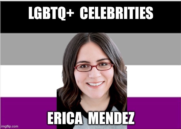 LGBTQ+ Celebrities: Erica Mendez | image tagged in asexual,lgbtq,erica mendez,video games,anime | made w/ Imgflip meme maker