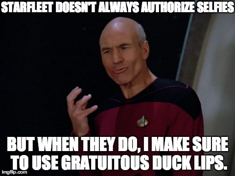 STARFLEET DOESN'T ALWAYS AUTHORIZE SELFIES BUT WHEN THEY DO, I MAKE SURE TO USE GRATUITOUS DUCK LIPS. | made w/ Imgflip meme maker