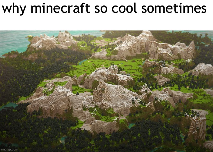 why minecraft so cool sometimes | made w/ Imgflip meme maker