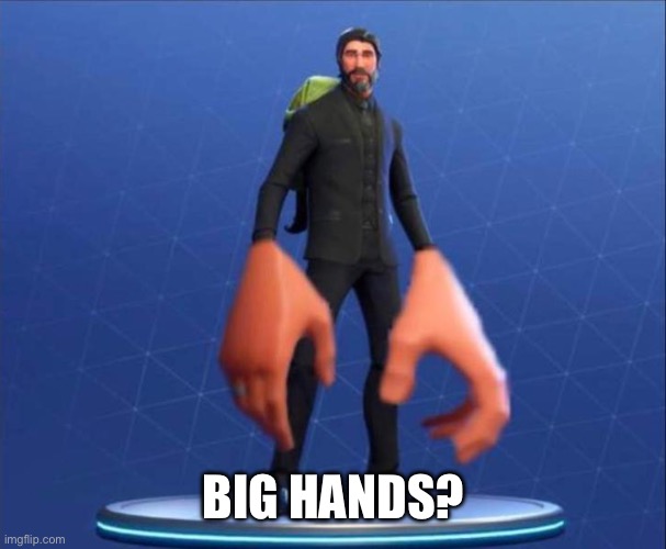 big hand john wick | BIG HANDS? | image tagged in big hand john wick | made w/ Imgflip meme maker