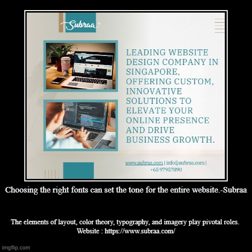 Choosing the right fonts can set the tone for the entire website.-Subraa | The elements of layout, color theory, typography, and imagery pla | image tagged in funny,demotivationals | made w/ Imgflip demotivational maker