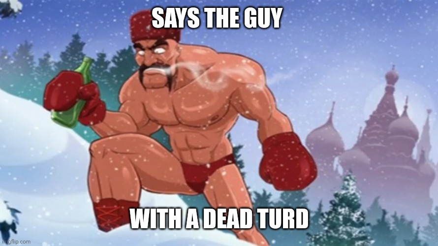 No | SAYS THE GUY; WITH A DEAD TURD | made w/ Imgflip meme maker