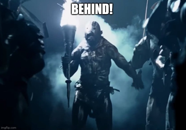 Newgirlotr | BEHIND! | image tagged in orc torch helm's deep lotr | made w/ Imgflip meme maker