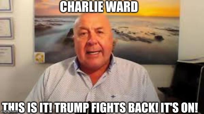 Charlie Ward: This is IT! Trump Fights Back! It's ON! (Video) 