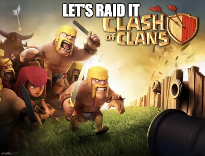 Coc loading | LET'S RAID IT | image tagged in coc loading | made w/ Imgflip meme maker