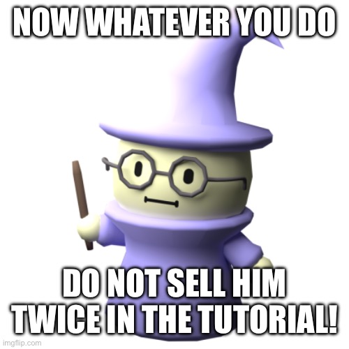 Don’t do it! | NOW WHATEVER YOU DO; DO NOT SELL HIM TWICE IN THE TUTORIAL! | image tagged in memes,roblox | made w/ Imgflip meme maker