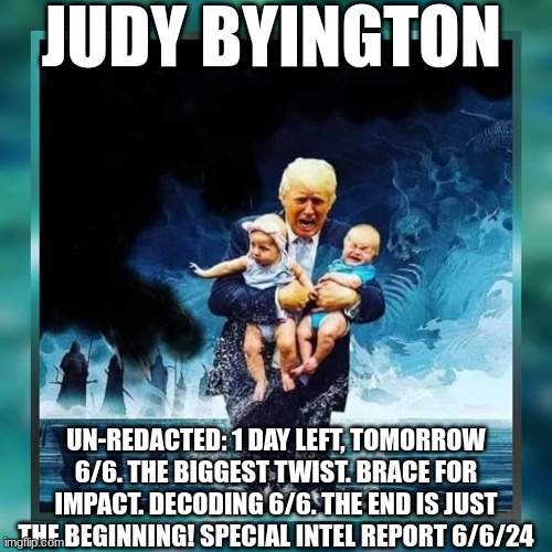 Judy Byington: Un-Redacted: 1 Day Left, 6/6. The Biggest Twist. Brace for Impact. Decoding 6/6. The End Is Just the Beginning! Special Intel Report 6/6/24 (Video) 