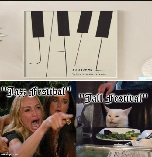 BUY ME MORE JALL | ''Jazz Festival''; ''Jall Festival'' | image tagged in memes,woman yelling at cat,design fails | made w/ Imgflip meme maker