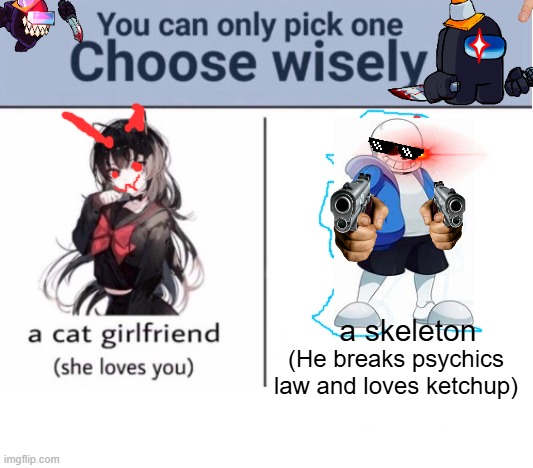 Choose wisely part 2 | a skeleton; (He breaks psychics law and loves ketchup) | image tagged in choose wisely,sans undertale,sans | made w/ Imgflip meme maker