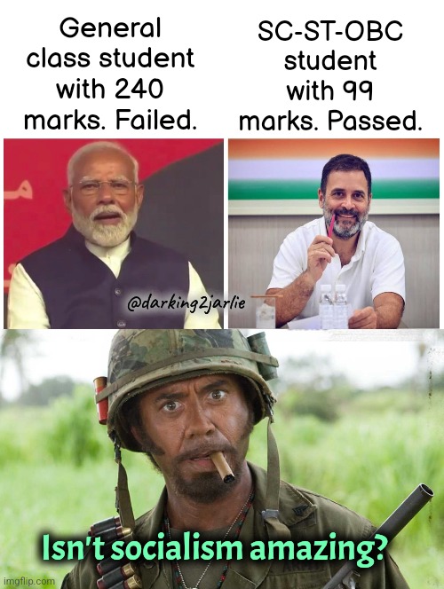 Long Live Affirmative Action! | General class student with 240 marks. Failed. SC-ST-OBC student with 99 marks. Passed. @darking2jarlie; Isn't socialism amazing? | image tagged in never go full marxist,socialism,marxism,india,narendra modi,modi | made w/ Imgflip meme maker