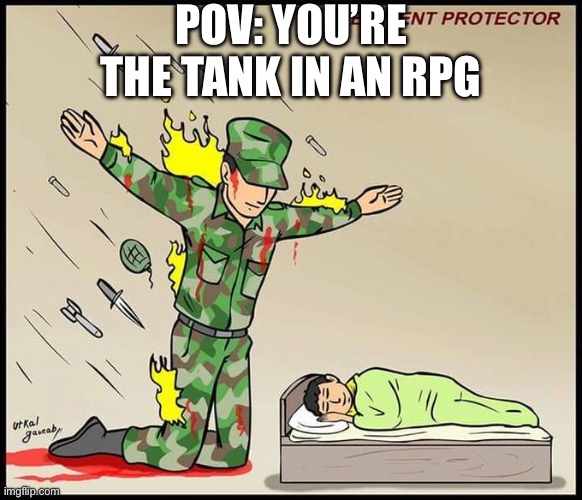 the silent protector | POV: YOU’RE THE TANK IN AN RPG | image tagged in the silent protector | made w/ Imgflip meme maker