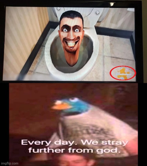 This is real. | image tagged in every day we stray further from god,nickelodeon,skibidi toilet | made w/ Imgflip meme maker