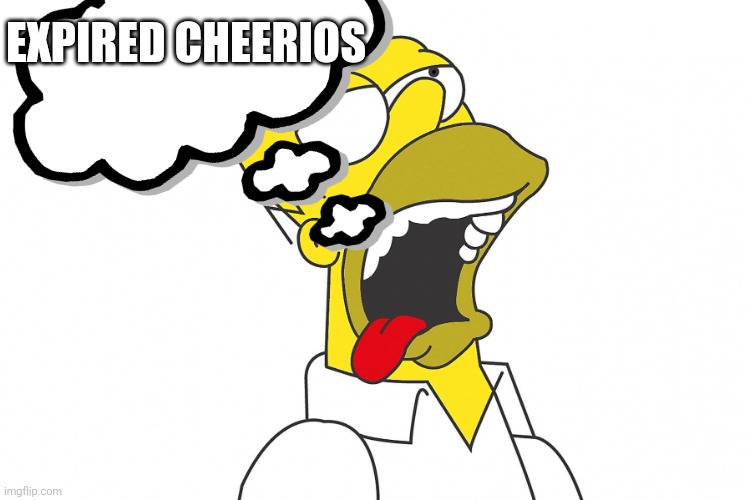 Mouth watering Homer | EXPIRED CHEERIOS | image tagged in mouth watering homer | made w/ Imgflip meme maker