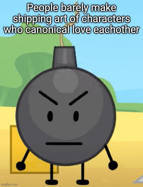 Why is bro angy like that | People barely make shipping art of characters who canonical love eachother | image tagged in why is bro angy like that | made w/ Imgflip meme maker