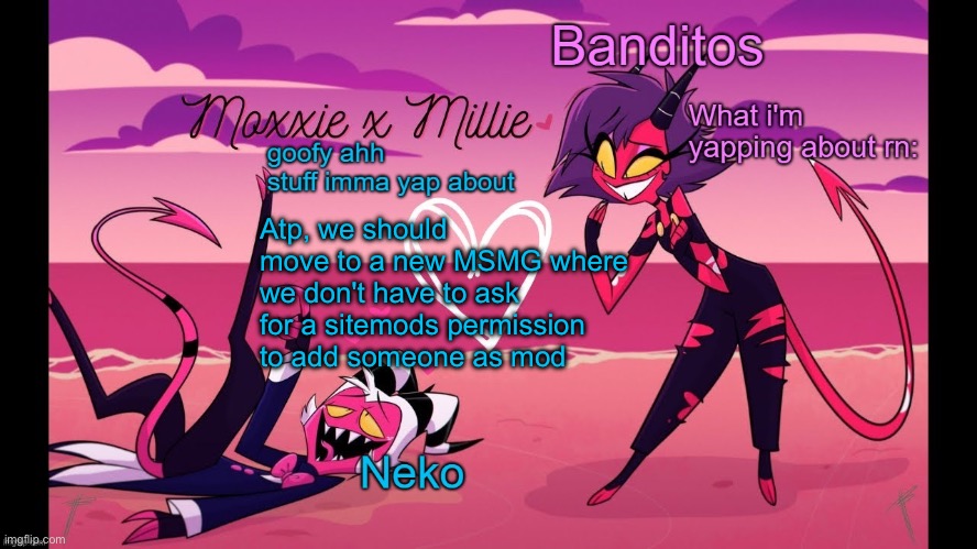 That's like Reddit sitemods owning ur Subreddit | Atp, we should move to a new MSMG where we don't have to ask for a sitemods permission to add someone as mod | image tagged in neko and banditos shared temp | made w/ Imgflip meme maker
