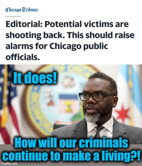 Alarms!  Self defense is breaking out!!! | It does! How will our criminals continue to make a living?! | image tagged in memes,brandon johnson,chicago,crime,democrats,self defense | made w/ Imgflip meme maker